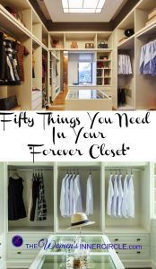 Here is a list of 50 things that are an essential list of clothing for your "Forever Closet." This will help with the organization of your closet and give you Ideas of the most important items to keep.